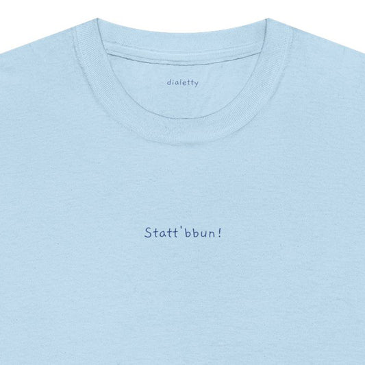 Statt'bbun! – T-Shirt unisex