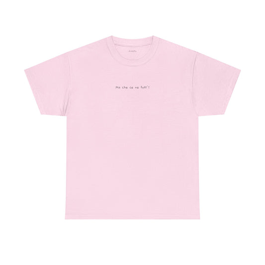 Ma che ce ne fott’! – T-Shirt unisex