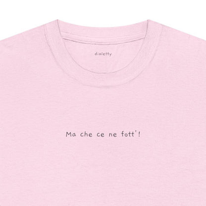 Ma che ce ne fott’! – T-Shirt unisex