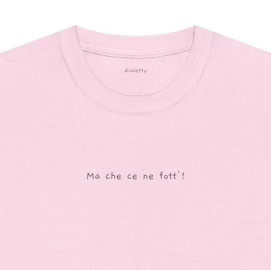 Ma che ce ne fott’! – T-Shirt unisex