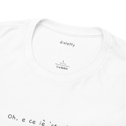 Oh, e ce iè 'sta iòse?! – T-Shirt unisex