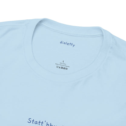Statt'bbun! – T-Shirt unisex