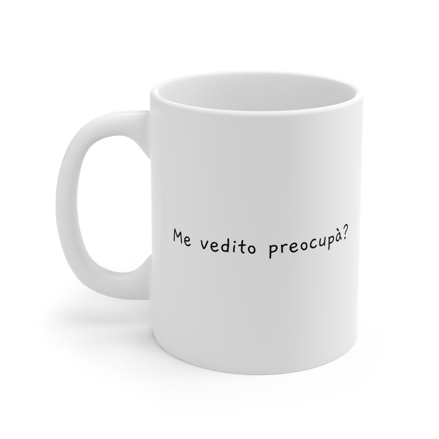 Me vedito preocupà? – Tazza in ceramica