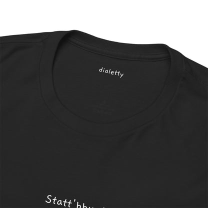 Statt'bbun! – T-Shirt unisex