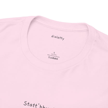 Statt'bbun! – T-Shirt unisex