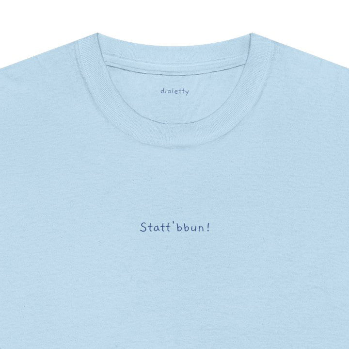 Statt'bbun! – T-Shirt unisex