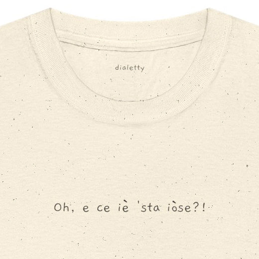Oh, e ce iè 'sta iòse?! – T-Shirt unisex