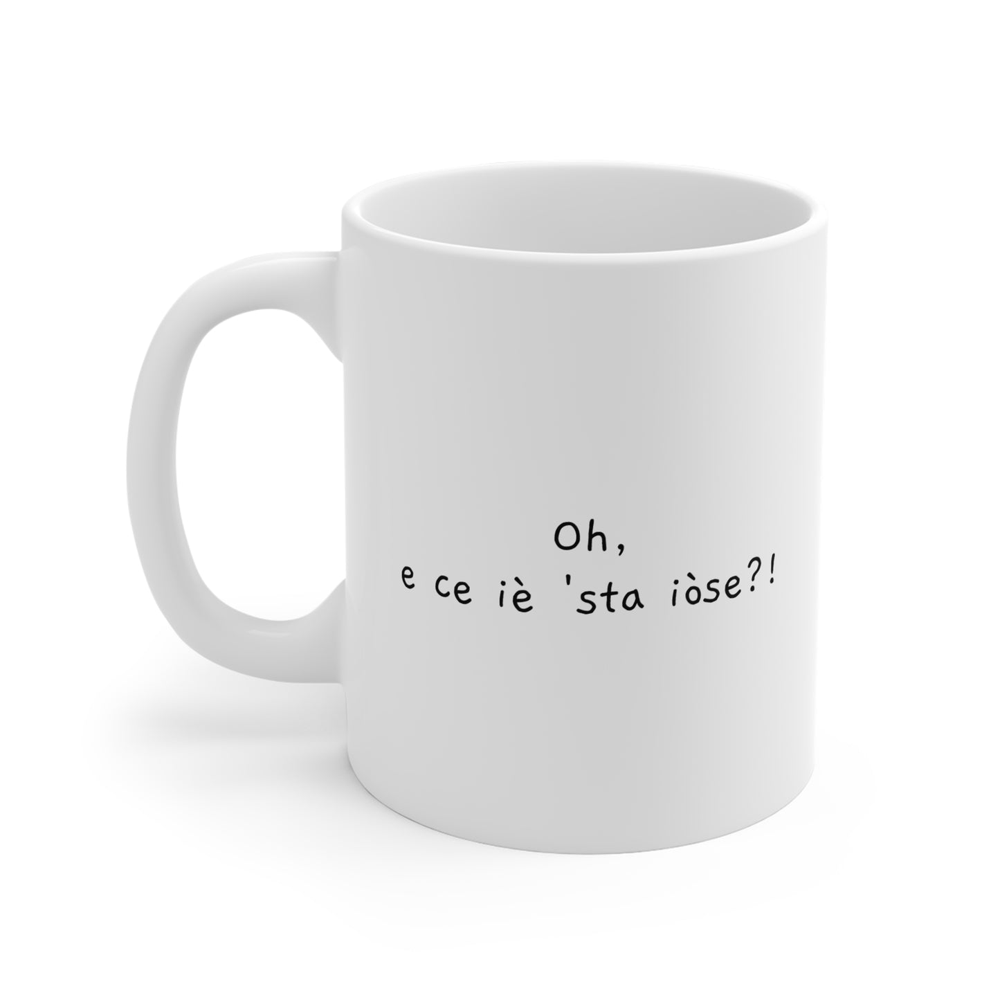 Oh, e ce iè 'sta iòse?! – Tazza in ceramica